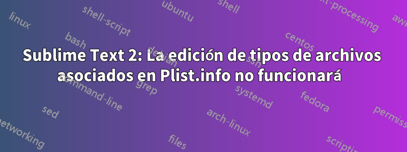 Sublime Text 2: La edición de tipos de archivos asociados en Plist.info no funcionará