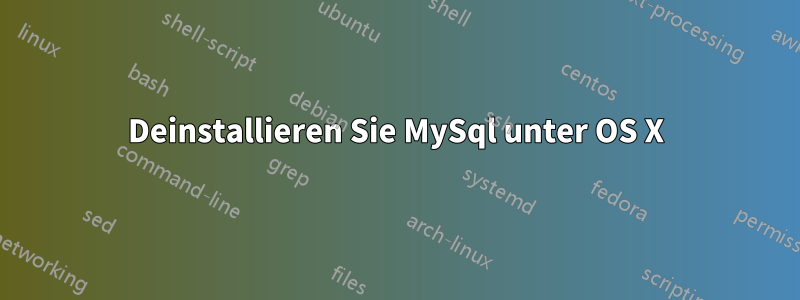 Deinstallieren Sie MySql unter OS X