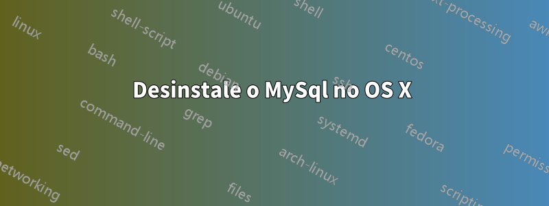 Desinstale o MySql no OS X