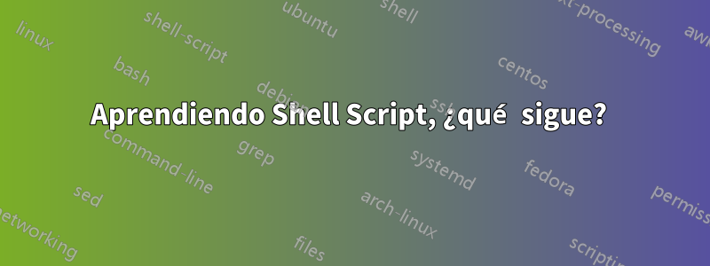 Aprendiendo Shell Script, ¿qué sigue? 