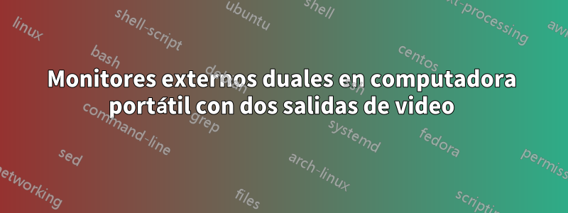 Monitores externos duales en computadora portátil con dos salidas de video