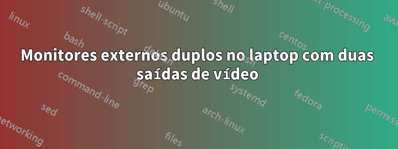 Monitores externos duplos no laptop com duas saídas de vídeo