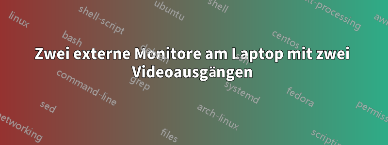 Zwei externe Monitore am Laptop mit zwei Videoausgängen