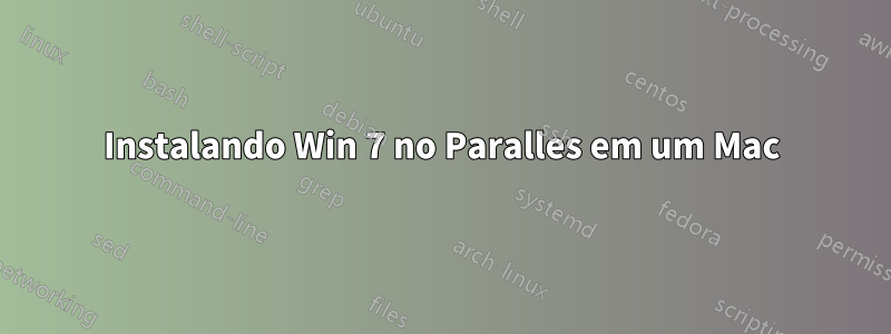 Instalando Win 7 no Paralles em um Mac