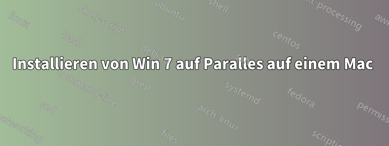 Installieren von Win 7 auf Paralles auf einem Mac