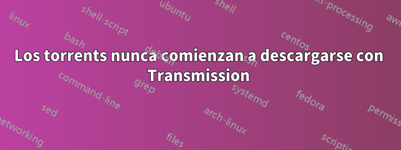 Los torrents nunca comienzan a descargarse con Transmission