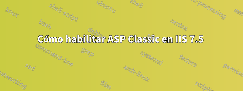 Cómo habilitar ASP Classic en IIS 7.5