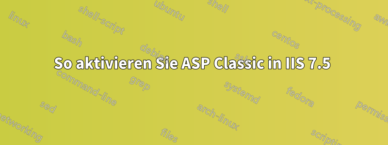 So aktivieren Sie ASP Classic in IIS 7.5