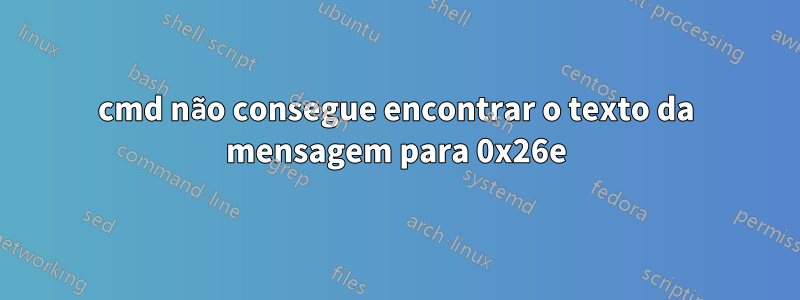 cmd não consegue encontrar o texto da mensagem para 0x26e