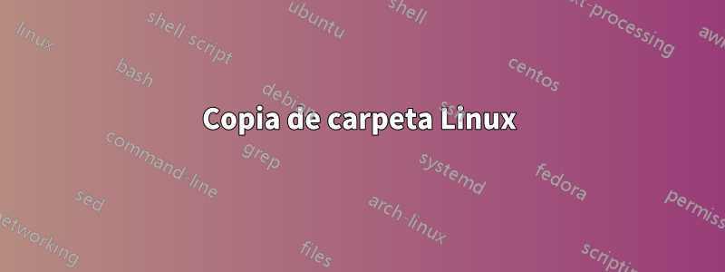 Copia de carpeta Linux