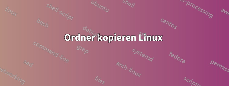 Ordner kopieren Linux