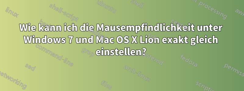 Wie kann ich die Mausempfindlichkeit unter Windows 7 und Mac OS X Lion exakt gleich einstellen?