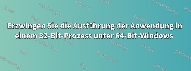 Erzwingen Sie die Ausführung der Anwendung in einem 32-Bit-Prozess unter 64-Bit-Windows 