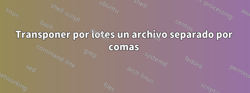 Transponer por lotes un archivo separado por comas