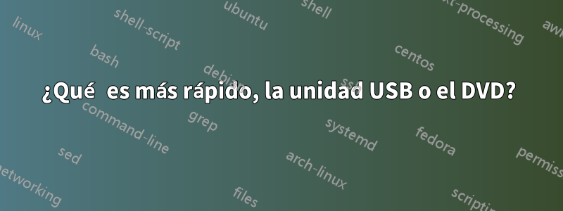 ¿Qué es más rápido, la unidad USB o el DVD?