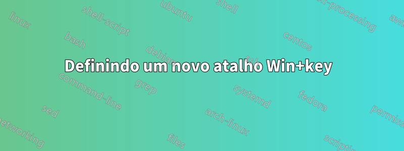 Definindo um novo atalho Win+key 