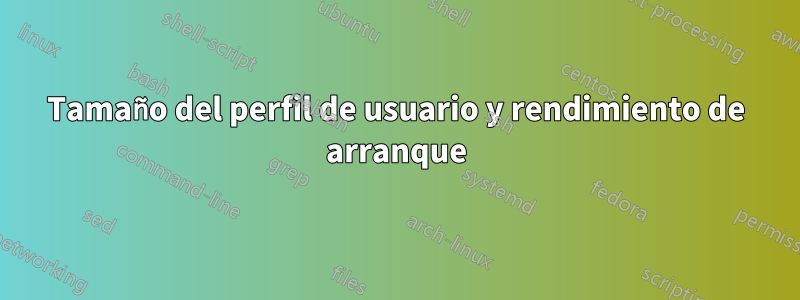 Tamaño del perfil de usuario y rendimiento de arranque