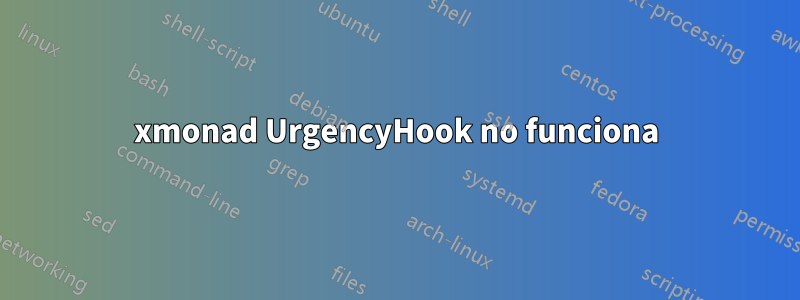 xmonad UrgencyHook no funciona