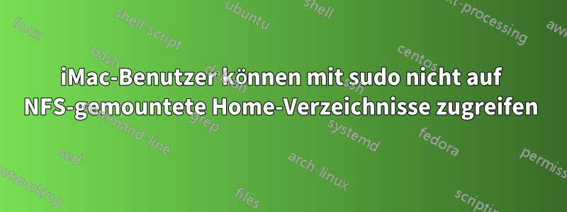 iMac-Benutzer können mit sudo nicht auf NFS-gemountete Home-Verzeichnisse zugreifen