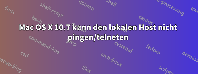 Mac OS X 10.7 kann den lokalen Host nicht pingen/telneten