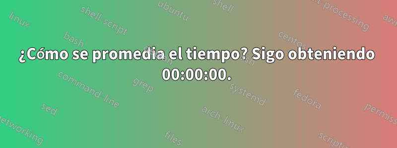 ¿Cómo se promedia el tiempo? Sigo obteniendo 00:00:00.