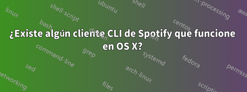 ¿Existe algún cliente CLI de Spotify que funcione en OS X?