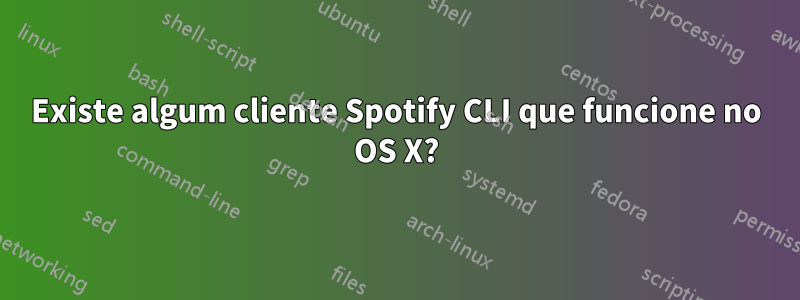 Existe algum cliente Spotify CLI que funcione no OS X?