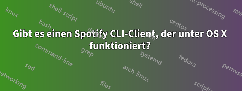 Gibt es einen Spotify CLI-Client, der unter OS X funktioniert?