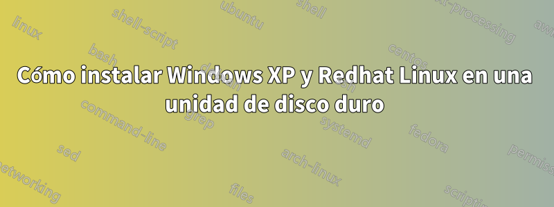 Cómo instalar Windows XP y Redhat Linux en una unidad de disco duro