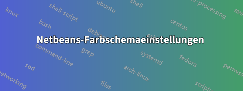 Netbeans-Farbschemaeinstellungen