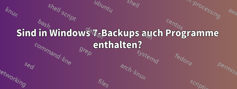 Sind in Windows 7-Backups auch Programme enthalten?