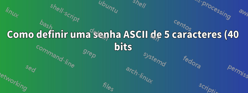 Como definir uma senha ASCII de 5 caracteres (40 bits) para WEP em um dispositivo Linksys v8