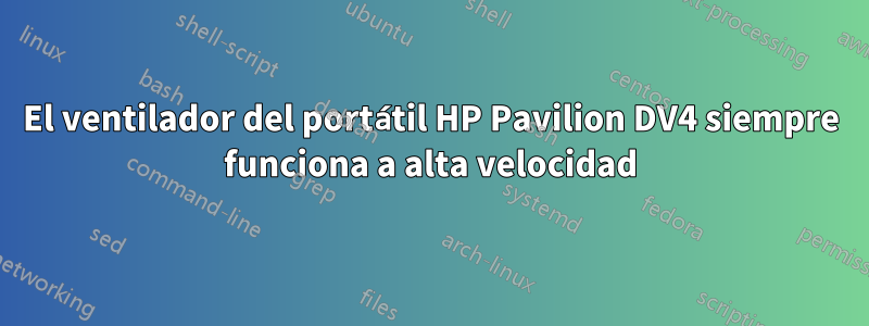 El ventilador del portátil HP Pavilion DV4 siempre funciona a alta velocidad