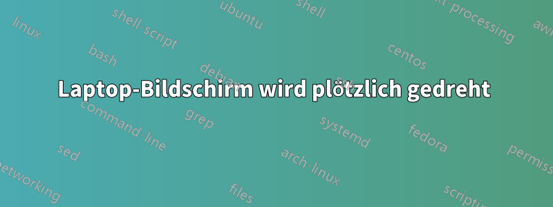 Laptop-Bildschirm wird plötzlich gedreht