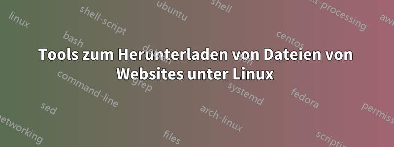 Tools zum Herunterladen von Dateien von Websites unter Linux