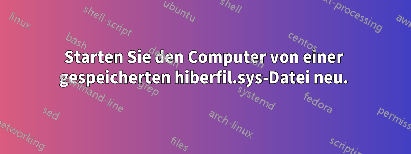 Starten Sie den Computer von einer gespeicherten hiberfil.sys-Datei neu.