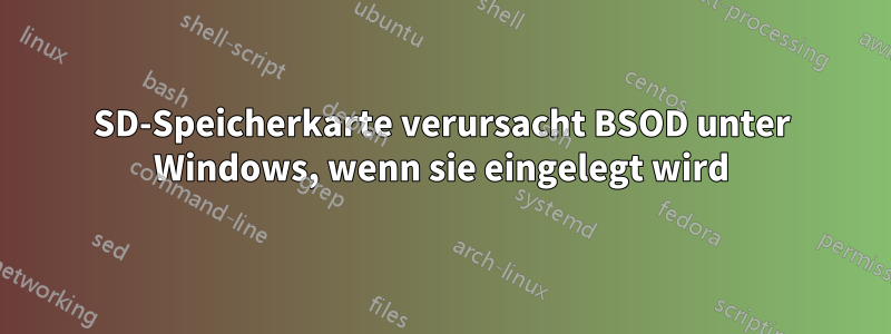 SD-Speicherkarte verursacht BSOD unter Windows, wenn sie eingelegt wird