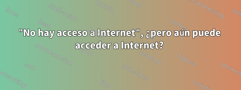 "No hay acceso a Internet", ¿pero aún puede acceder a Internet?