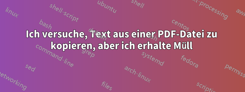 Ich versuche, Text aus einer PDF-Datei zu kopieren, aber ich erhalte Müll