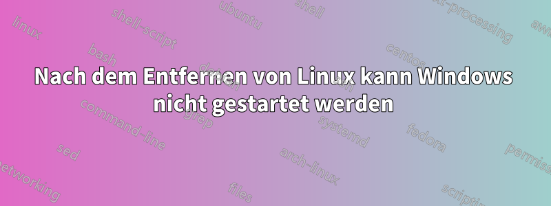 Nach dem Entfernen von Linux kann Windows nicht gestartet werden