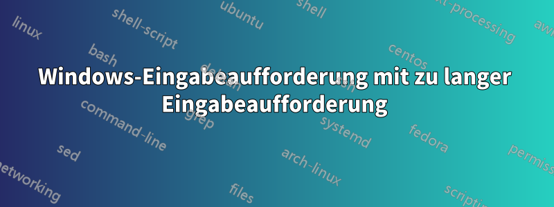 Windows-Eingabeaufforderung mit zu langer Eingabeaufforderung