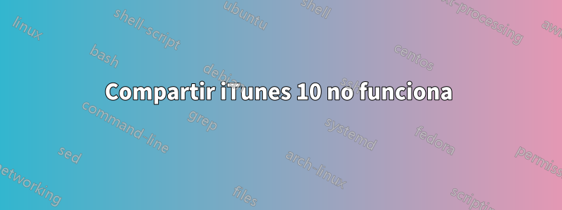 Compartir iTunes 10 no funciona