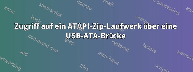 Zugriff auf ein ATAPI-Zip-Laufwerk über eine USB-ATA-Brücke