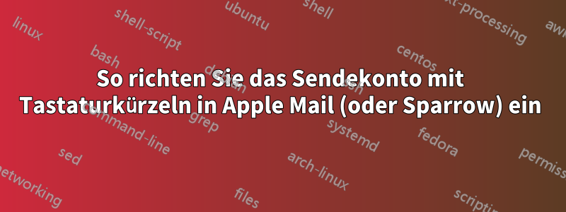 So richten Sie das Sendekonto mit Tastaturkürzeln in Apple Mail (oder Sparrow) ein