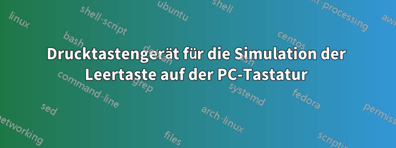 Drucktastengerät für die Simulation der Leertaste auf der PC-Tastatur