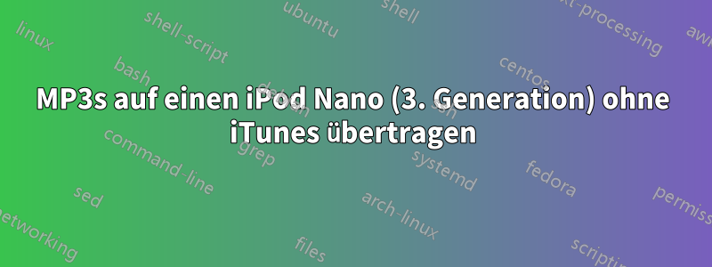 MP3s auf einen iPod Nano (3. Generation) ohne iTunes übertragen