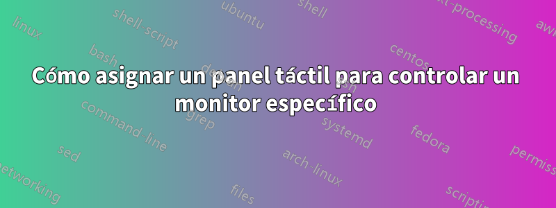 Cómo asignar un panel táctil para controlar un monitor específico