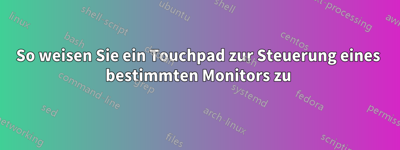 So weisen Sie ein Touchpad zur Steuerung eines bestimmten Monitors zu