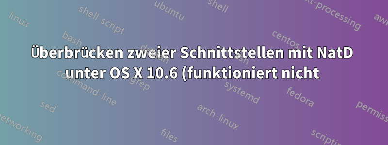 Überbrücken zweier Schnittstellen mit NatD unter OS X 10.6 (funktioniert nicht)