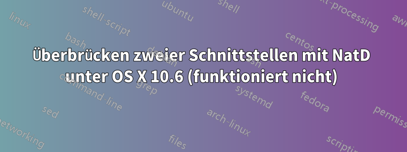 Überbrücken zweier Schnittstellen mit NatD unter OS X 10.6 (funktioniert nicht)